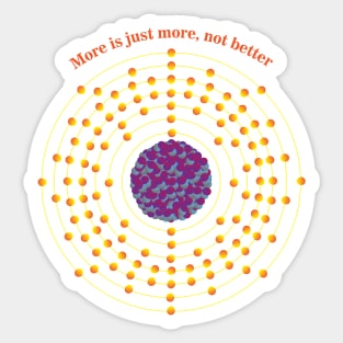 118 - Og - Oganesson: More is just more, not better Sticker